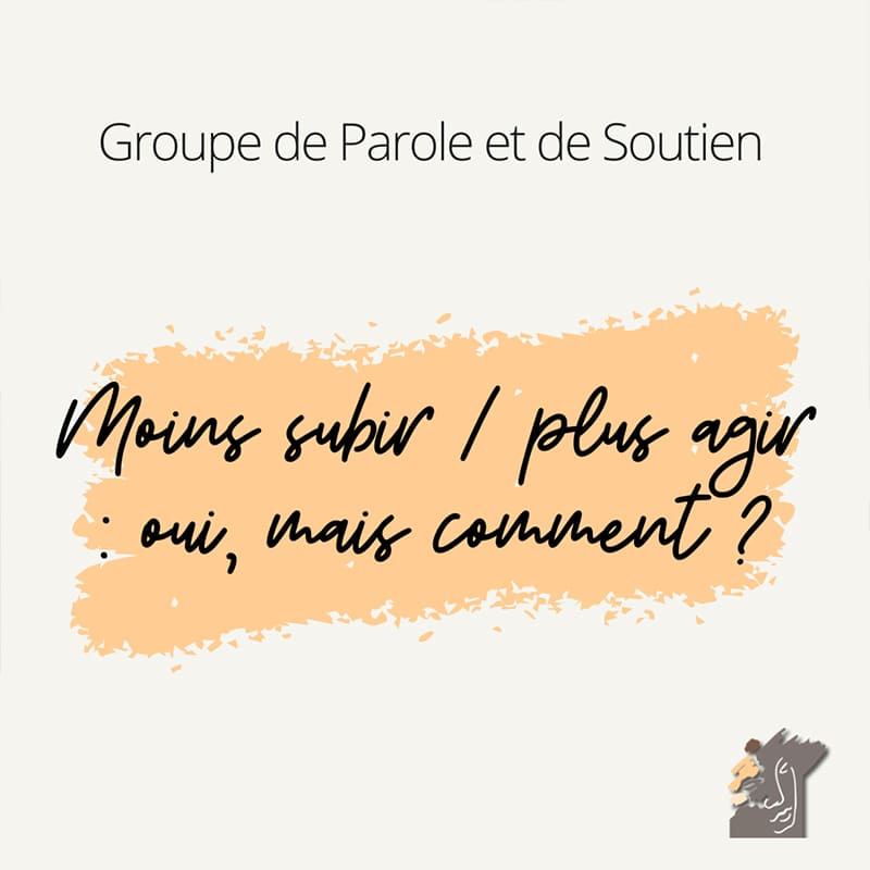 Moins subir / plus agir : oui, mais comment ?